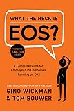 What the Heck Is EOS?: A Complete Guide for Employees in Companies Running on EOS