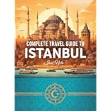 Complete Travel Guide to Istanbul (Travel Guide Complete)