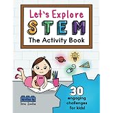 Let's Explore STEM The Activity Book: 30 Engaging STEM Challenges for Kids