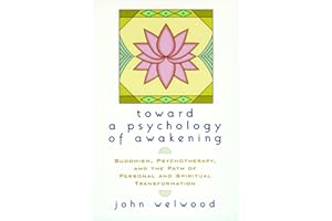 Toward a Psychology of Awakening: Buddhism, Psychotherapy, and the Path of Personal and Spiritual Transformation
