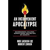 An Inconvenient Apocalypse: Environmental Collapse, Climate Crisis, and the Fate of Humanity