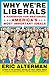 Why We're Liberals: A Handbook for Restoring America's Most Important Ideals - Book by Eric Alterman