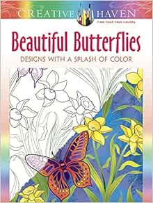 Creative Haven Beautiful Butterflies Designs With A Splash Of Color Creative Haven Coloring Books 0800759807772 Mazurkiewicz Jessica Books Amazon Com