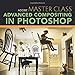 Adobe Master Class: Advanced Compositing in Photoshop: Bringing the Impossible to Reality