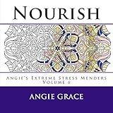 Nourish (Angie's Extreme Stress Menders Volume 6) by Angie Grace