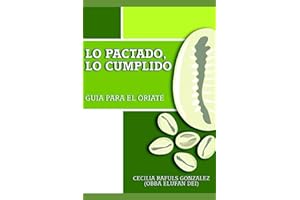 Lo Pactado Lo Cumplido: GUIA PARA EL ORIATE (Spanish Edition)