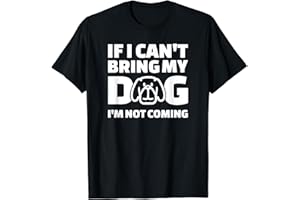 If I Can't Bring My Dog I'm not Coming T-Shirt NGO Mens Womens Tank Top Sweatshirt Hoodie Black