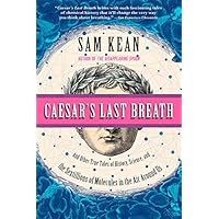 Caesar's Last Breath: And Other True Tales of History, Science, and the Sextillions of Molecules in the Air Around Us