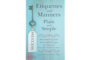 Etiquettes and Manners Plain and Simple: Successful Tips for Successful People: Best Practices for Boys, Girls, and Future Leaders