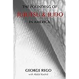 The Founding of Jujutsu & Judo In America
