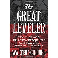 The Great Leveler: Violence and the History of Inequality from the Stone Age to the Twenty-First Century (The Princeton Econo
