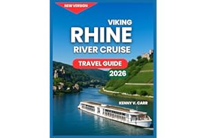 Viking Rhine River Cruise Travel Guide 2026: Top Ports and Cities Along The Rhine, Iconic Landmarks and Castles,Scenic Villages & Vineyards , Things ... Wine, Shopping & Local Culture,Life Onboard.