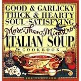 Good & Garlicky, Thick & Hearty, Soul-Satisfying, More-Than-Minestrone Italian Soup Cookbook