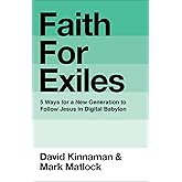 Faith for Exiles: 5 Ways for a New Generation to Follow Jesus in Digital Babylon