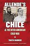 Allende’s Chile and the Inter-American Cold War