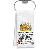 I Never Dreamed I'd Grow Up To Be A Super Sexy Camping Lady But Here Iam Killing It Kitchen Towel - Funny Camping Lady Towel Gift For Camper - Housewarming Gift - Soft & Absorbent Kitchen Towels