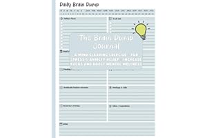 The Brain Dump Journal:: A Mind Clearing Exercise – For Stress & Anxiety Relief – Increase Focus and Boost Mental Wellness