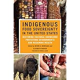 Indigenous Food Sovereignty in the United States: Restoring Cultural Knowledge, Protecting Environments, and Regaining Health