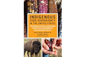 Indigenous Food Sovereignty in the United States: Restoring Cultural Knowledge, Protecting Environments, and Regaining Health (Volume 18) (New Directions in Native American Studies Series)