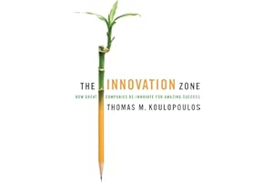 The Innovation Zone: How Great Companies Re-Innovate for Amazing Success