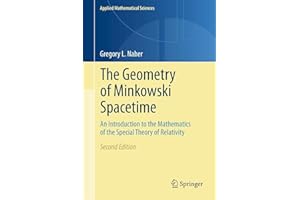 The Geometry of Minkowski Spacetime: An Introduction to the Mathematics of the Special Theory of Relativity (Applied Mathematical Sciences, 92)