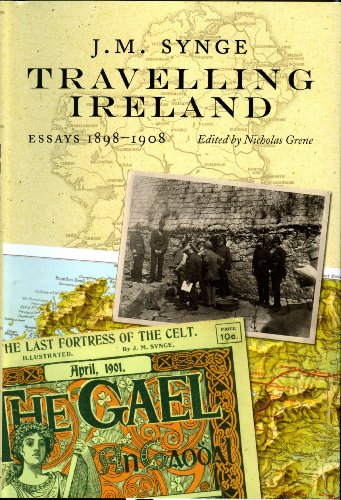 Travelling Ireland: J.M. Synge, Essays, 1898-1908 by J M Synge