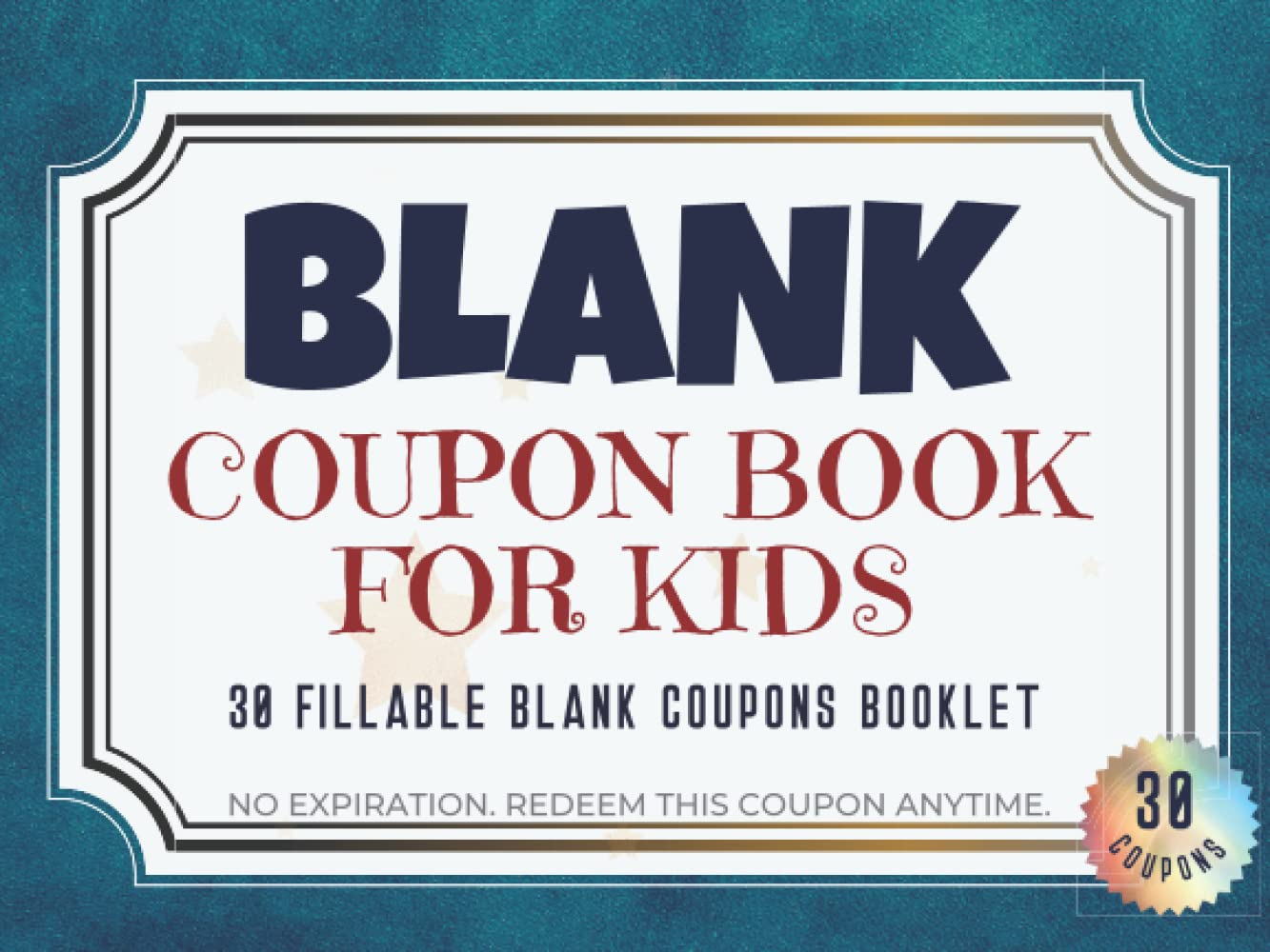 Blank Coupon Book for Kids: 30 Blank Fillable Gift Vouchers for Children.  Reward Certificate for Birthday, Thanksgiving, Hanukkah, Easter, or ... ...