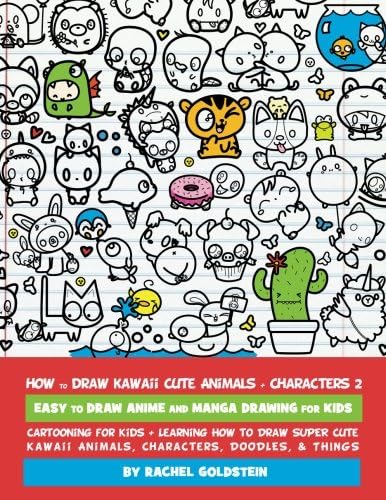 How to Draw Kawaii Cute Animals + Characters 2: Easy to Draw Anime and Manga Drawing for Kids: Cartooning for Kids + Learning How to Draw Super Cute ... Characters, Doodles, & Things: Volume 14