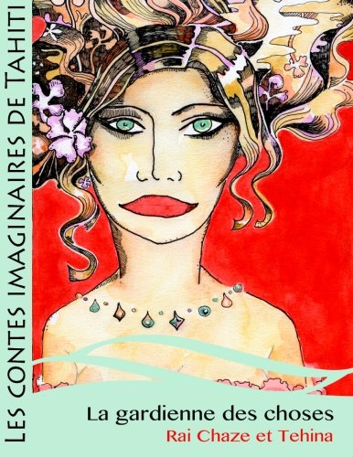 La gardienne des choses (Les contes imaginaires de Tahiti) (Volume 4) (French Edition) by Rai Chaze