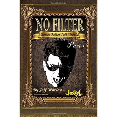 No Filter....Stories Better Left Untold Part 1 No Filter....Stories Better Left Untold Part 1