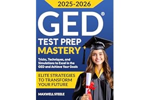 GED MASTERY: ELITE STRATEGIES TO TRANSFORM YOUR FUTURE: Tricks, Techniques, and Simulations to Excel in the GED and Achieve Your Goals