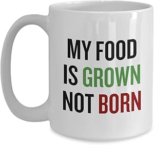 Vegan Coffee Mug - Vegan Gift Idea - Vegan Pride - My Food Is Grown, Not Born - Veganism Present
