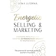 Energetic Selling and Marketing: A New Way to Create Extraordinary Growth in your Business
