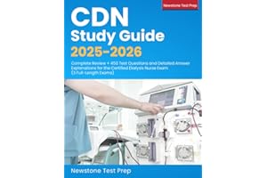 CDN Study Guide 2025-2026: Complete Review + 450 Test Questions and Detailed Answer Explanations for the Certified Dialysis Nurse Exam (3 Full-Length Exams)