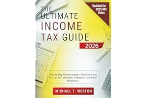 The Ultimate Income Tax Guide 2026: Step-by-Step Filing Strategies, Deductions, and Tax Tips for Individuals, Freelancers, an