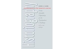 Historiography in the Twentieth Century: From Scientific Objectivity to the Postmodern Challenge