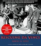 Rescuing Da Vinci: Hitler and the Nazis Stole Europe's Great Art - America and Her Allies Recovered by