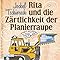 Rita und die Z&auml;rtlichkeit der Planierraupe