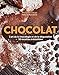 Chocolat : L'art de la choclogie et de la dégustation, 50 recettes irrésistibles by 