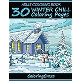 Adult Coloring Book: 30 Winter Chill Coloring Pages (Anti Stress Coloring Books For Grown-ups)