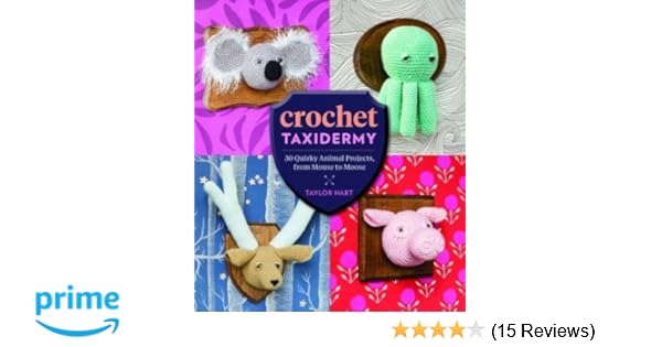 Crochet Taxidermy 30 Quirky Animal Projects From Mouse To - 