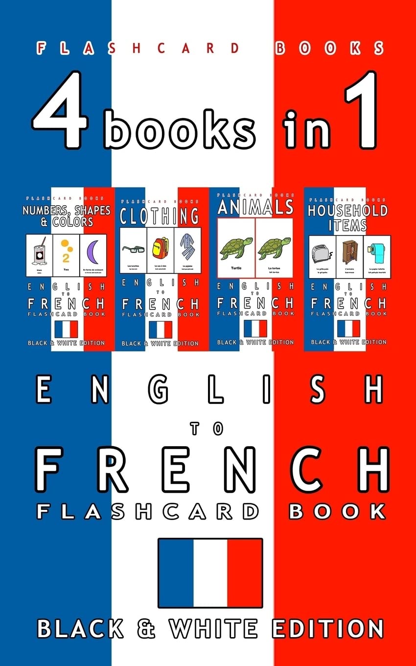 4 books in 1 - English to French Kids Flash Card Book: Black and White Edition: Learn French Vocabulary for Children (French Bilingual Flashcards)