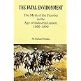 The Fatal Environment: The Myth of the Frontier in the Age of Industrialization, 1800–1890