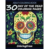 Adult Coloring Book: 30 Day Of The Dead Coloring Pages, Día De Los Muertos (Day of the Dead Collection)