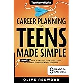 Career Planning For Teens Made Simple: How to Unlock your Potential for a Successful Career and Find a Path for a Healthy Working Environment (Teenfluence Books)