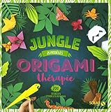 Origami thérapie jungle : 25 modèles, 200 feuilles pour les réaliser by