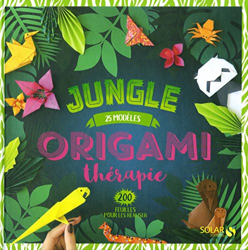 Origami thérapie jungle : 25 modèles, 200 feuilles pour les réaliser by (Hardcover)