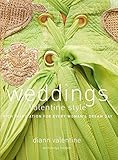Weddings Valentine Style: Rich Inspiration for Every Woman's Dream Day by Diann Valentine, Tonya Bolden