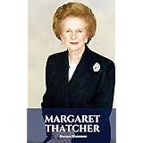 MARGARET THATCHER: A Margaret Thatcher Biography