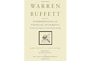 Warren Buffett and the Interpretation of Financial Statements: The Search for the Company with a Durable Competitive Advantag